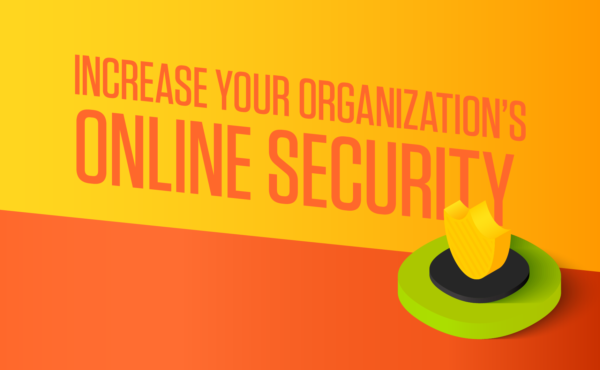 Five Steps to Increase Your Organization’s Digital Security (and your own!)